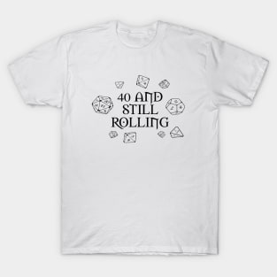 40 and still rolling with dice T-Shirt